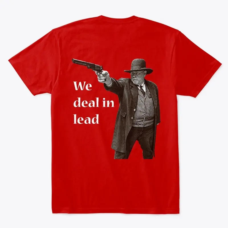 We deal in lead - dark tee shirts